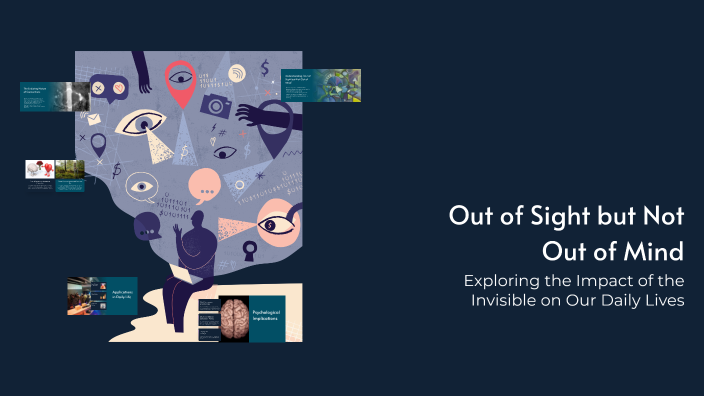Out of Sight but Not Out of Mind by Jalisa Myers on Prezi