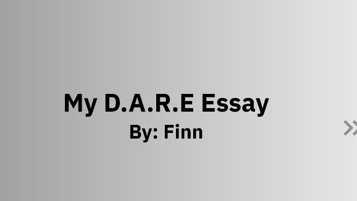 My Dare Essay by Finn Wick on Prezi