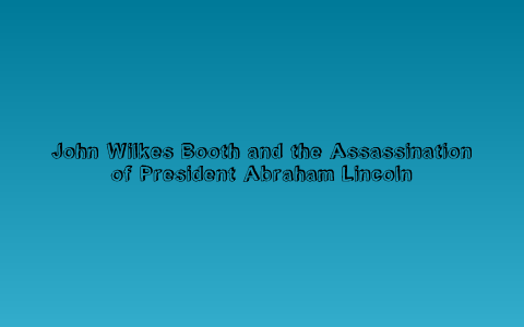 John Wilkes Booth And The Assassination Of Abraham Lincoln By Allison T ...