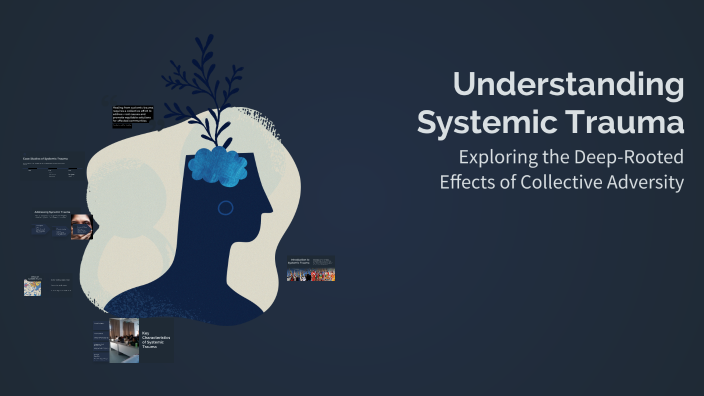Understanding Systemic Trauma by John Alex on Prezi