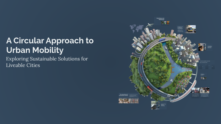 A Circular Approach to Urban Mobility by Oscar Brown on Prezi