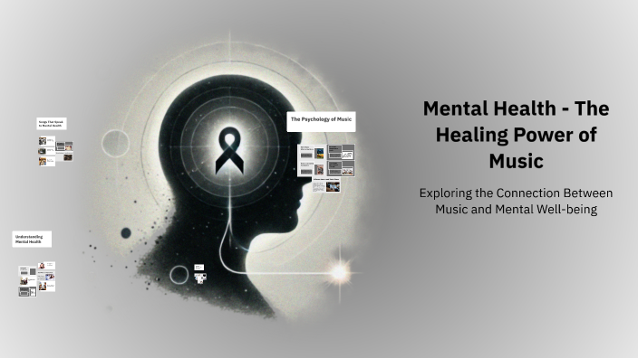 Mental Health - The Healing Power of Music by Laura Beltman on Prezi
