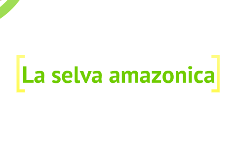 La Selva Amazonica by Jorge Morales on Prezi