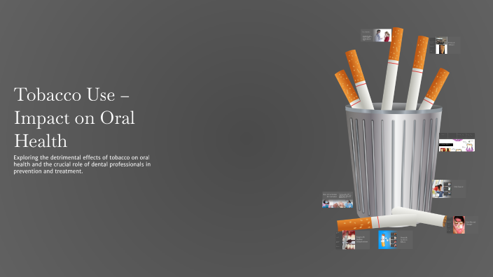 Tobacco Use – Impact on Oral Health by parham sobhani on Prezi