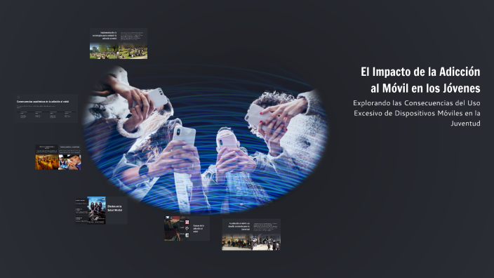 El Impacto de la Adicción al Móvil en los Jóvenes by Dylan Cortes on Prezi
