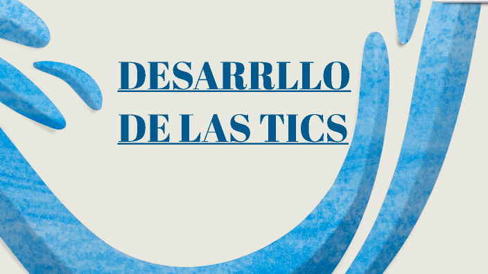 DESARROLLO DE LAS TICS by soledad salvador de la cruz on Prezi