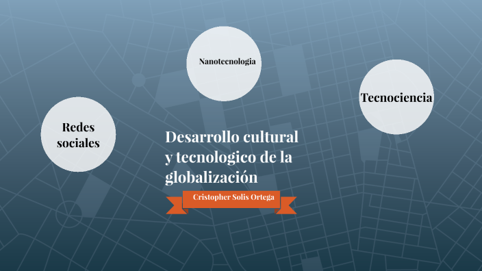 Desarrollo cultural y tecnológico de la globalización by CRISTOPHER
