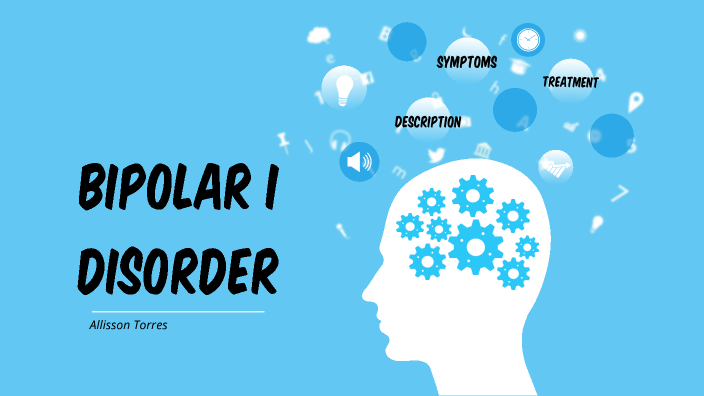 Bipolar I Disorder by Allisson Torres on Prezi