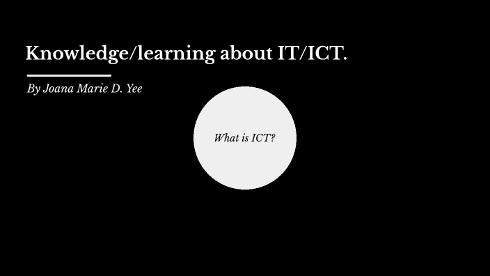 knowledge/learning about IT/ICT. by Joana Yee on Prezi