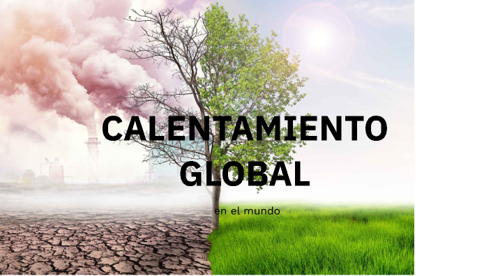 CALENTAMIENTO GLOBAL by yoel rail quispe quispe on Prezi