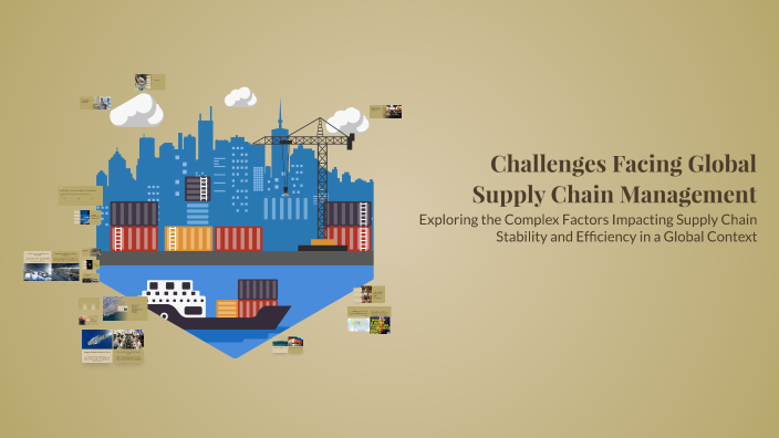 Challenges Facing Global Supply Chain Management by DUTT K. PAREKH on Prezi