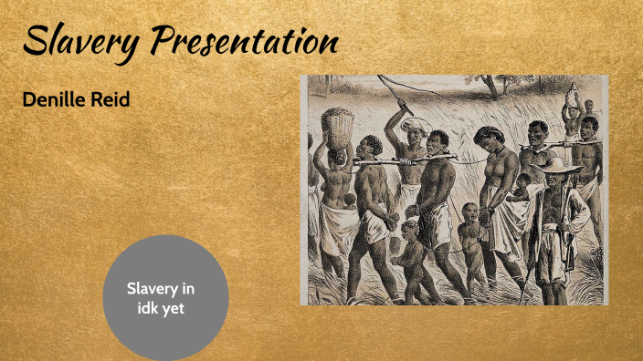 Slavery Presentation by Denille Reid on Prezi