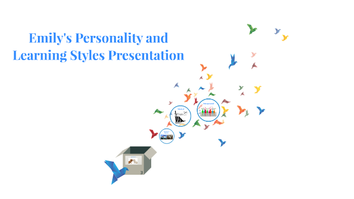 Emily's Personality and Learning Styles Presentation by on Prezi
