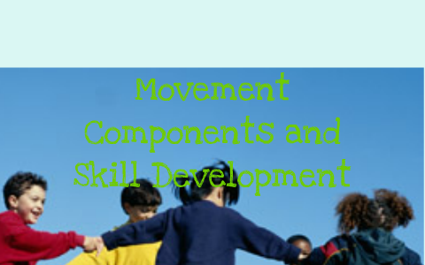Movement Component Training Movement Components and Skill Development by Kenneth Nicholson on Prezi