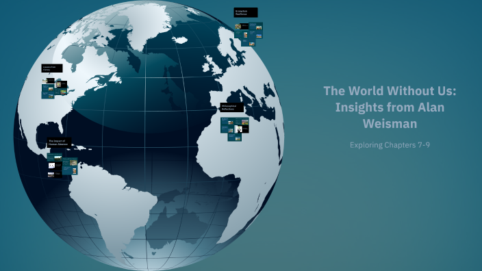 The World Without Us: Insights from Alan Weisman by alex menghi on Prezi
