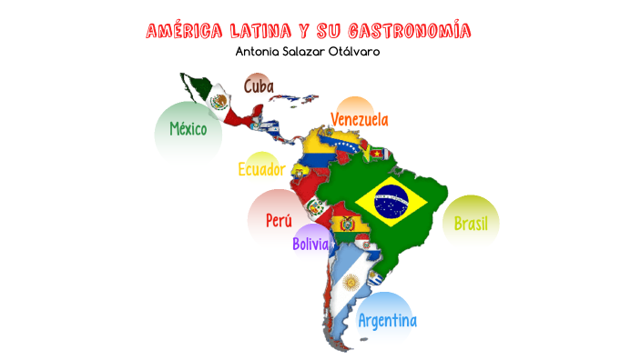 América Latina y su gastronomía by Antonia salazar otalvaro on Prezi