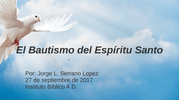 El Bautismo Del Espiritu Santo By Jorge Serrano On Prezi