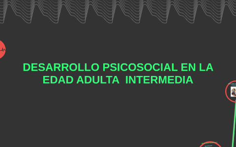 DESARROLLO PSICOSOCIAL EN LA EDAD ADULTA INTERMEDIA by Juan Carlos ...