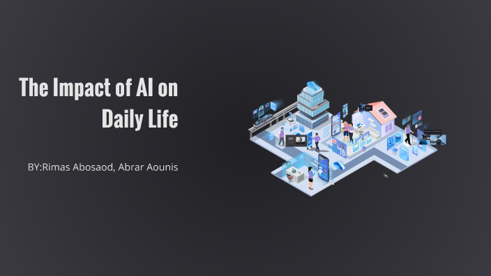 The Impact of AI on Daily Life by rimas abo on Prezi