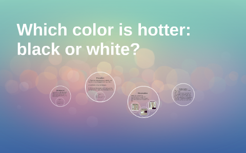 Which color is hotter: black or white? by Emily Coyle on Prezi