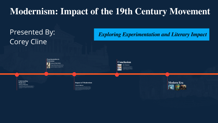 Modernism: Impact of the 19th Century Movement by Corey Cline on Prezi