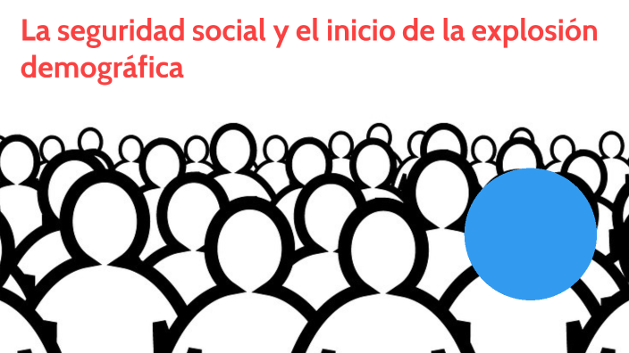 La seguridad social y el inicio de la explosión demográfica by jocelyne