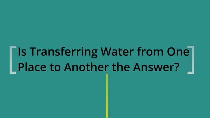 Is Transferring Water From One Place To Another The Answer? By 