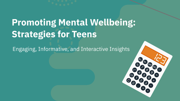 Promoting Mental Wellbeing: Strategies for Teens by farah usman on Prezi