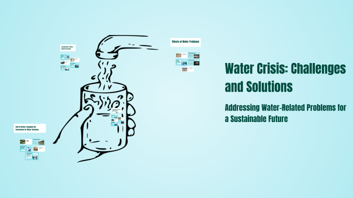Water Crisis: Challenges and Solutions by Ananya Raj on Prezi