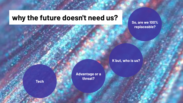 why the future doesn't need us? by Danna Hernandez on Prezi