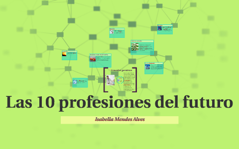 Las 10 profesiones del futuro by Isabella Mendes on Prezi