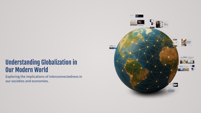 Understanding Globalization in Our Modern World by Suvonova Shaxri on Prezi
