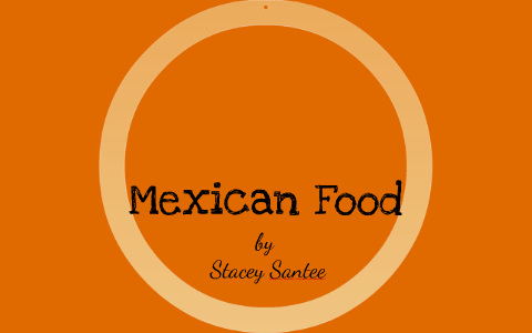 Mexican Food! by Stacey Santee