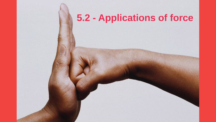 5-2-applications-of-force-by-daniel-menchini