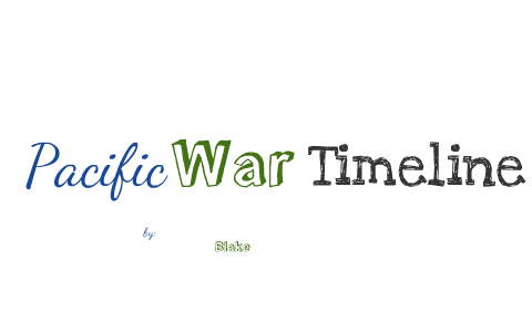 Pacific War timeline by blake kernan on Prezi