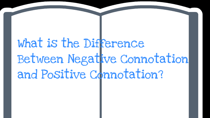 The Difference Between Negative Connotation and Positive Connotation by ...