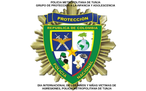 POLICIA METROPOLITANA DE TUNJA GRUPO DE PROTECCION A LA INFA by CESPA ...