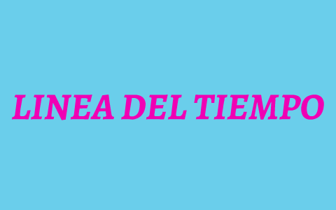 LINEA DEL TIEMPO by Jennifer Rodriguez on Prezi