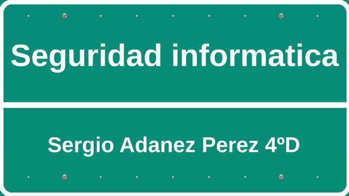Seguridad informatica by Sergio Adanez Perez on Prezi