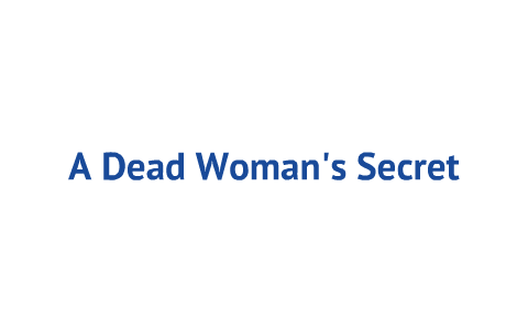 A Dead Woman's Secret by katie wildeman on Prezi