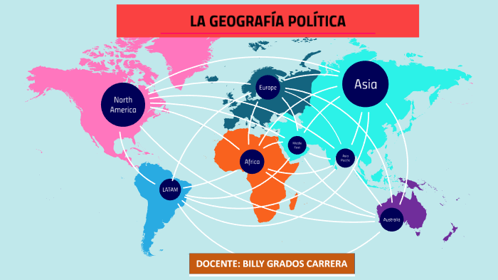 LA GEOGRAFÍA POLÍTICA by Billy Grados Carrera on Prezi