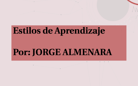 Estilos de Aprendizaje by Jorge Luis Almenara Sandoval on Prezi