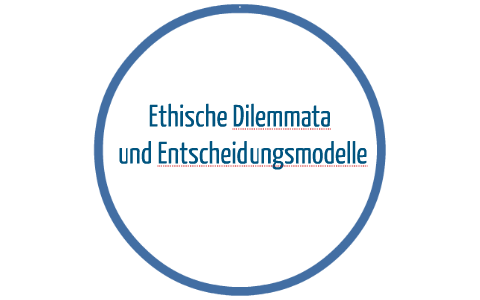 Ethische Dilemmata Und Entscheidungsmodelle By Lajana Ulrich On Prezi