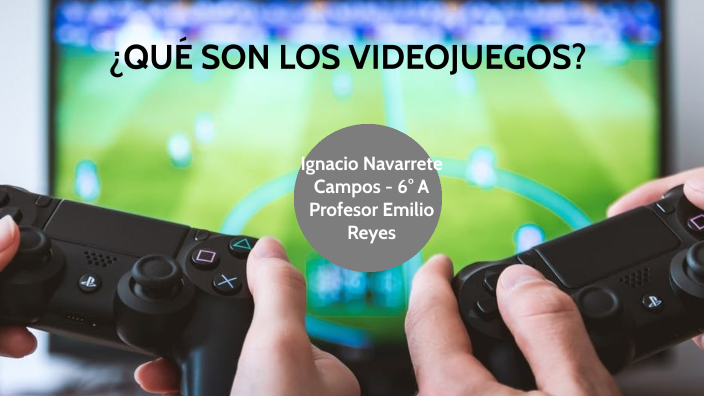 ¿QUÉ SON LOS VIDEOJUEGOS? by Ignacio Antonio Navarrete Campos on Prezi