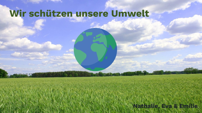 Wir schützen unsere Umwelt by Nathalie Schmidt on Prezi