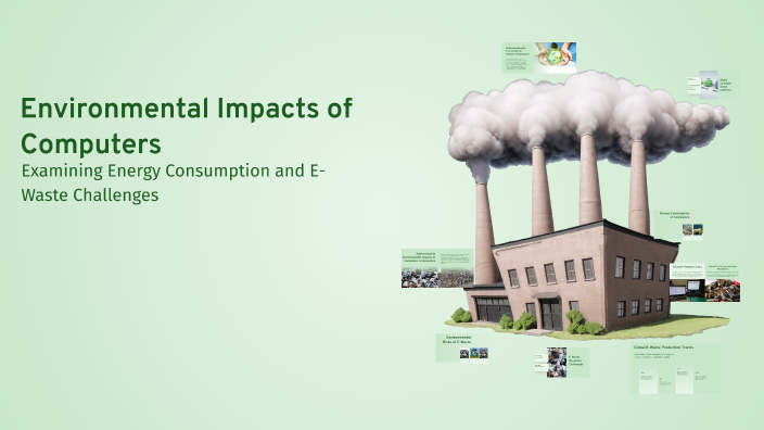 Environment Problems For Computer Environmental Impacts of Computers by joe finch on Prezi