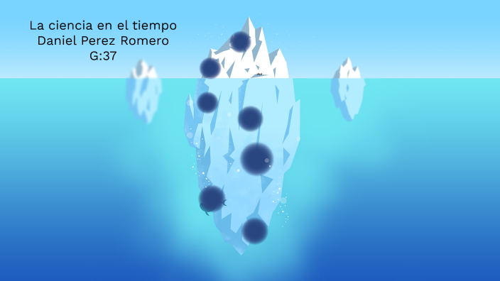 La ciencia en el tiempo by DANIEL PEREZ on Prezi