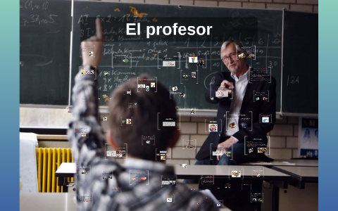 El profesor by Guadalupe Martinez on Prezi