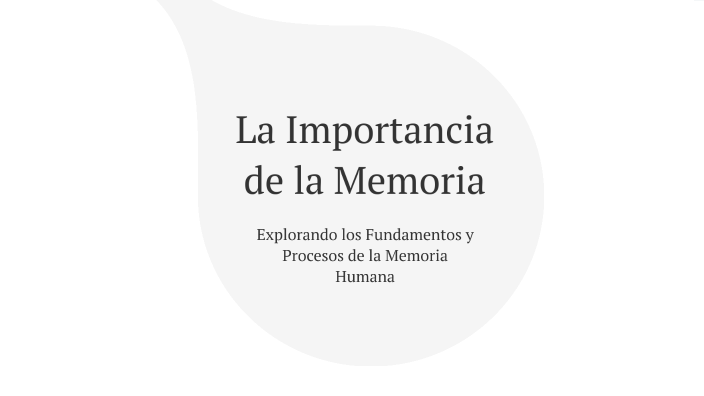 La Importancia de la Memoria by Martha Andrade on Prezi