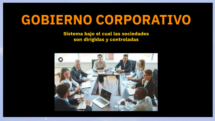 GOBIERNO CORPORATIVO by FELIPE DE JESUS CRUZ RIVAS on Prezi